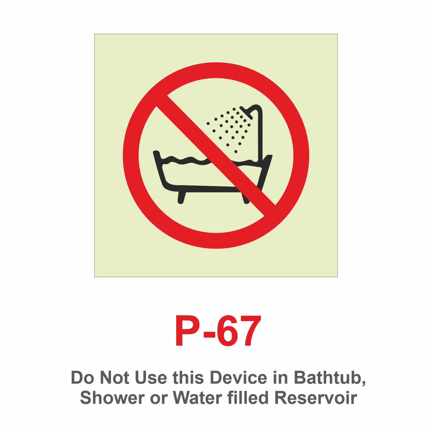 P-67_Do Not Use this Device in Bathtub, Shower or Water Filled Reservoir_Signage